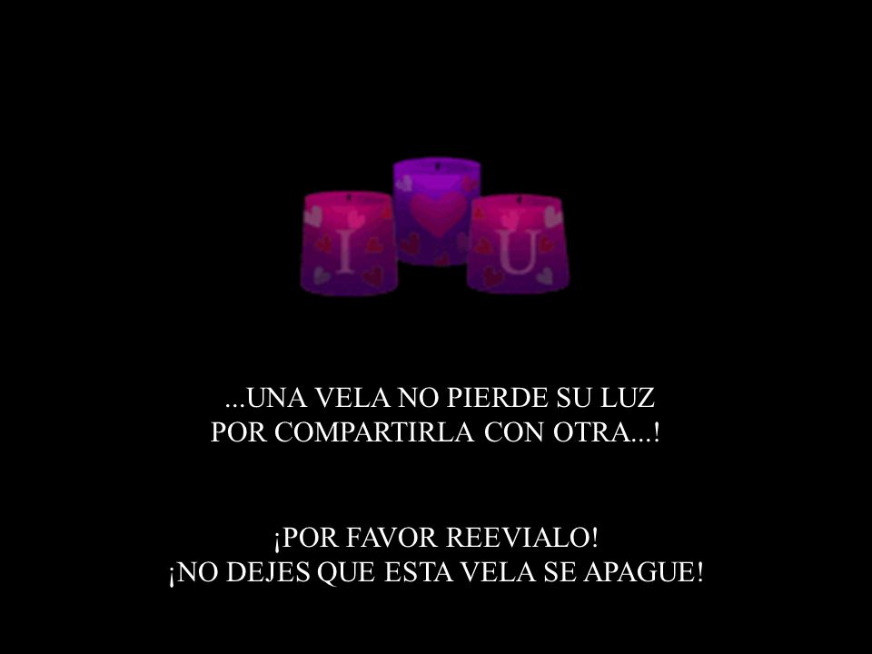 ...UNA VELA NO PIERDE SU LUZ POR COMPARTIRLA CON OTRA...!