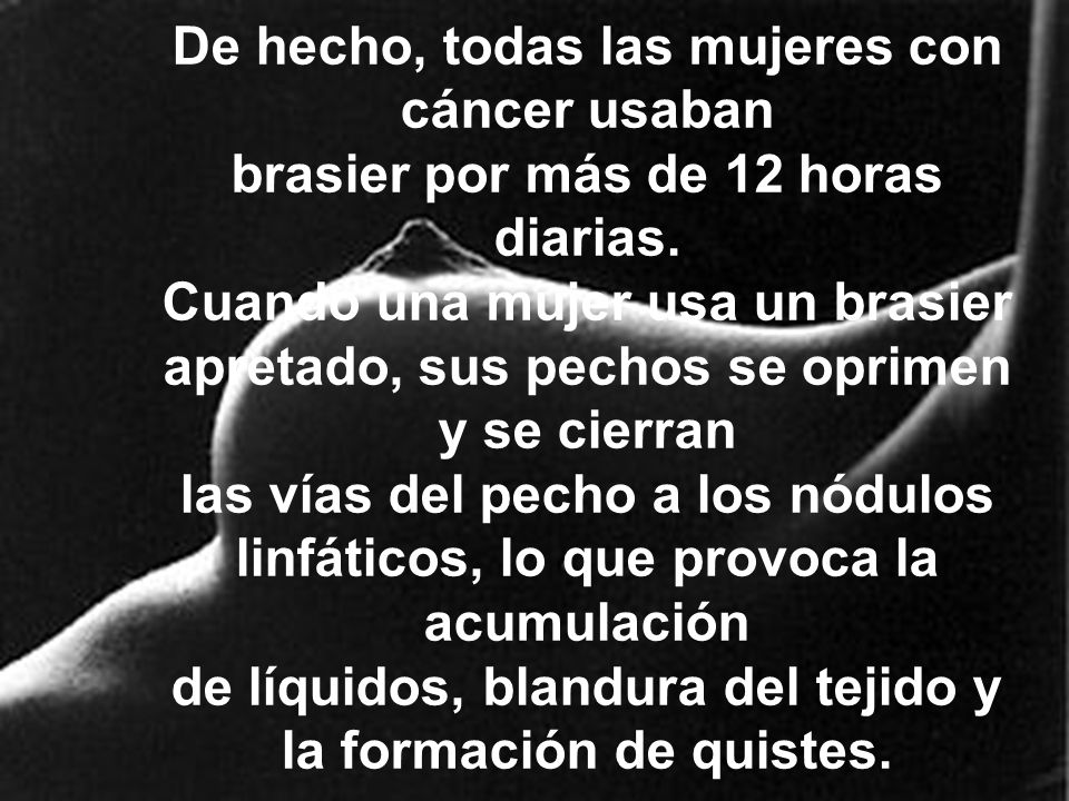 De hecho, todas las mujeres con cáncer usaban brasier por más de 12 horas diarias.