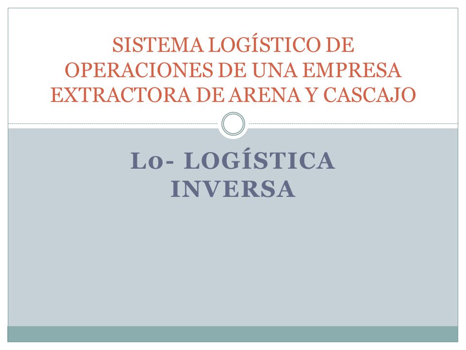 SISTEMA LOGÍSTICO DE OPERACIONES DE UNA EMPRESA EXTRACTORA DE ARENA Y CASCAJO