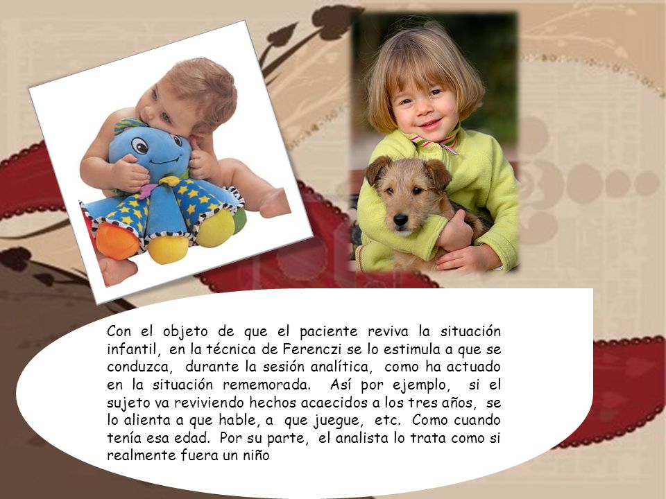 Con el objeto de que el paciente reviva la situación infantil, en la técnica de Ferenczi se lo estimula a que se conduzca, durante la sesión analítica, como ha actuado en la situación rememorada.