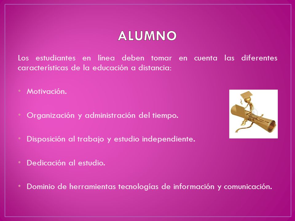ALUMNO Los estudiantes en línea deben tomar en cuenta las diferentes características de la educación a distancia: