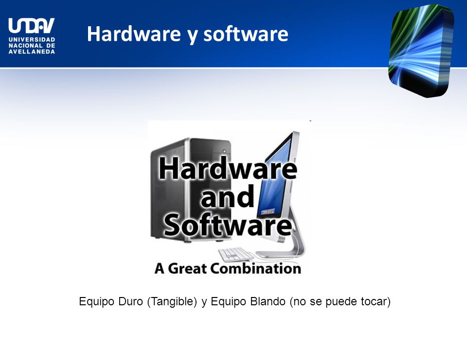 Hardware y software Equipo Duro (Tangible) y Equipo Blando (no se puede tocar)