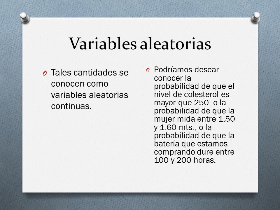 Variables aleatorias Tales cantidades se conocen como variables aleatorias continuas.