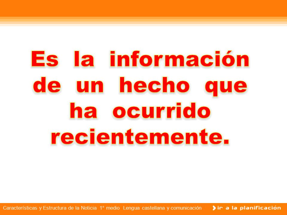 Es la información de un hecho que ha ocurrido recientemente.