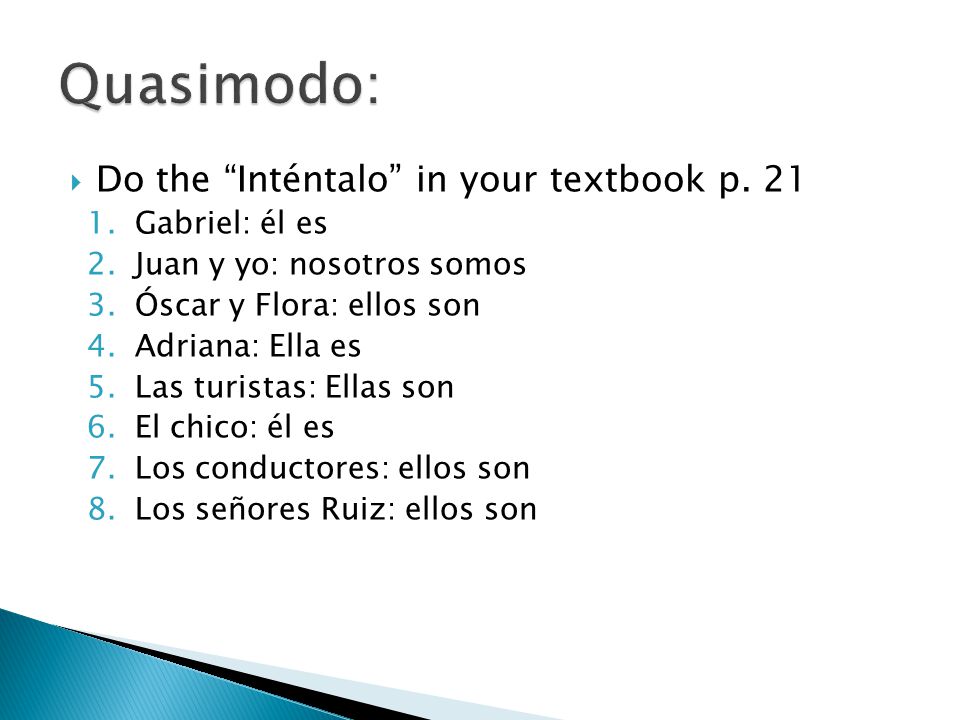 Quasimodo: Do the Inténtalo in your textbook p. 21 Gabriel: él es