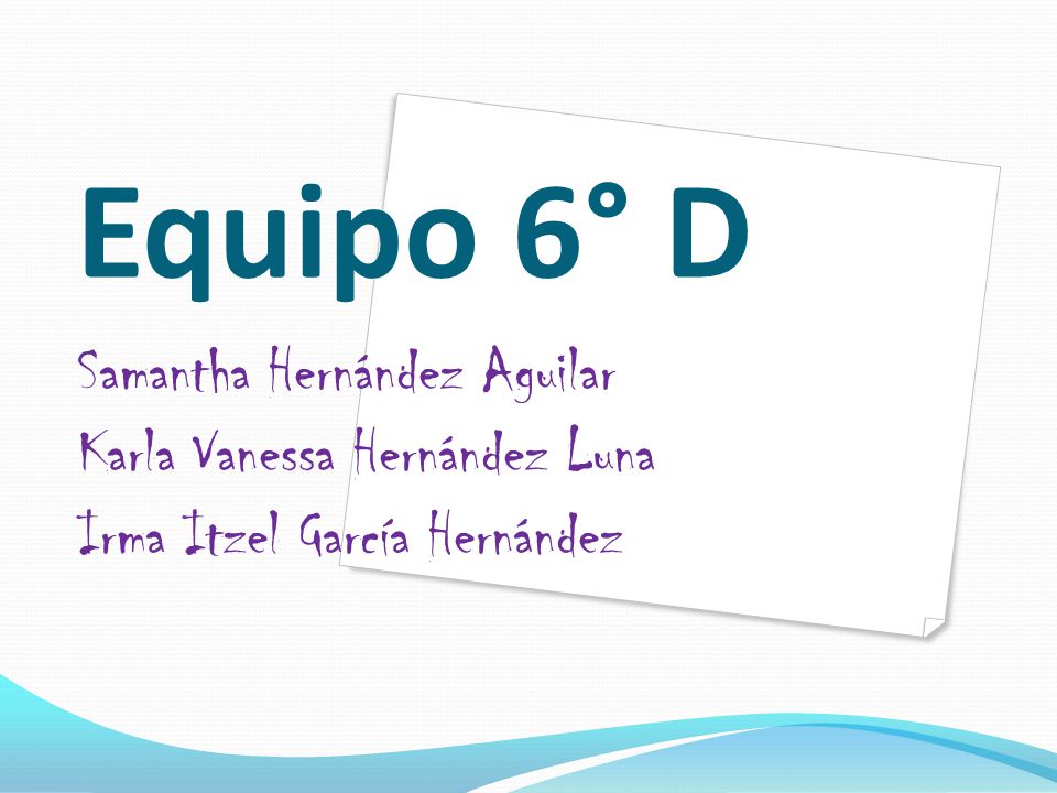 Equipo 6° D Samantha Hernández Aguilar Karla Vanessa Hernández Luna