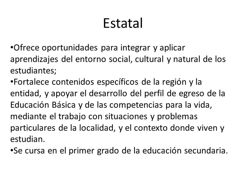 Estatal Ofrece oportunidades para integrar y aplicar aprendizajes del entorno social, cultural y natural de los estudiantes;