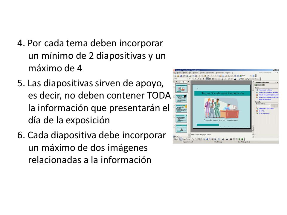 4. Por cada tema deben incorporar un mínimo de 2 diapositivas y un máximo de 4 5.
