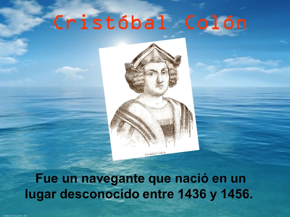 Fue un navegante que nació en un lugar desconocido entre 1436 y 1456.