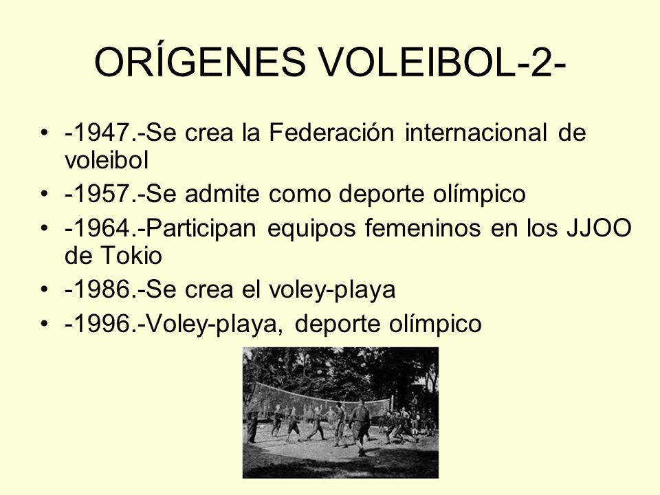 ORÍGENES VOLEIBOL Se crea la Federación internacional de voleibol Se admite como deporte olímpico.