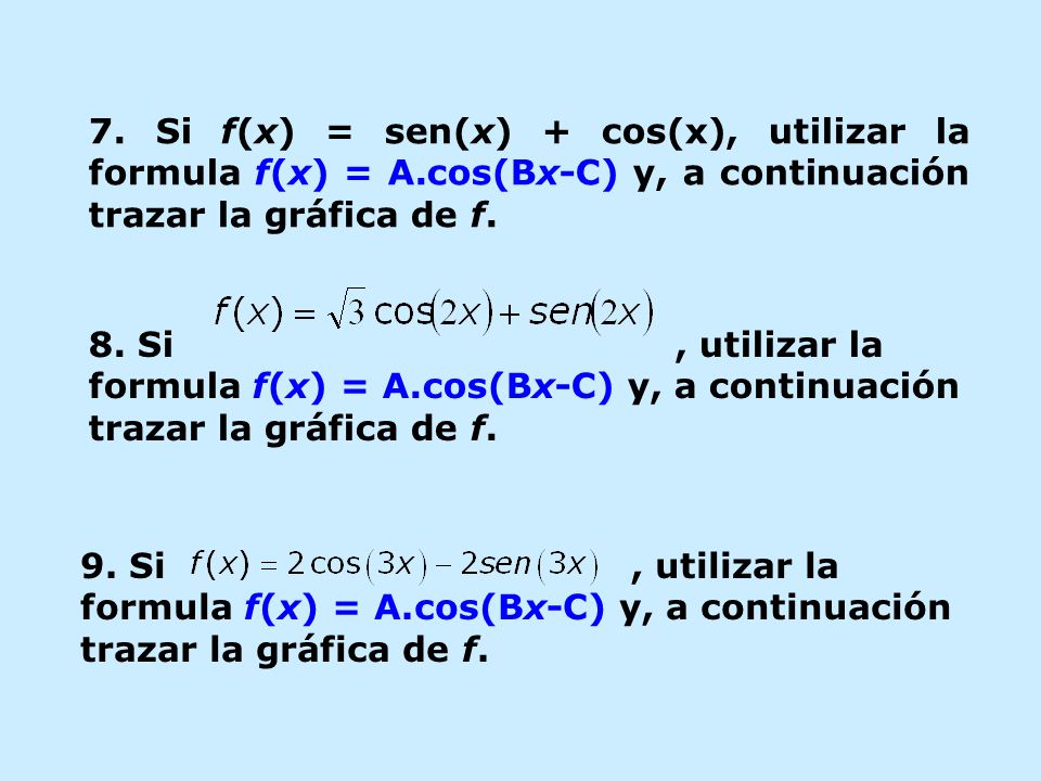 7. Si f(x) = sen(x) + cos(x), utilizar la formula f(x) = A
