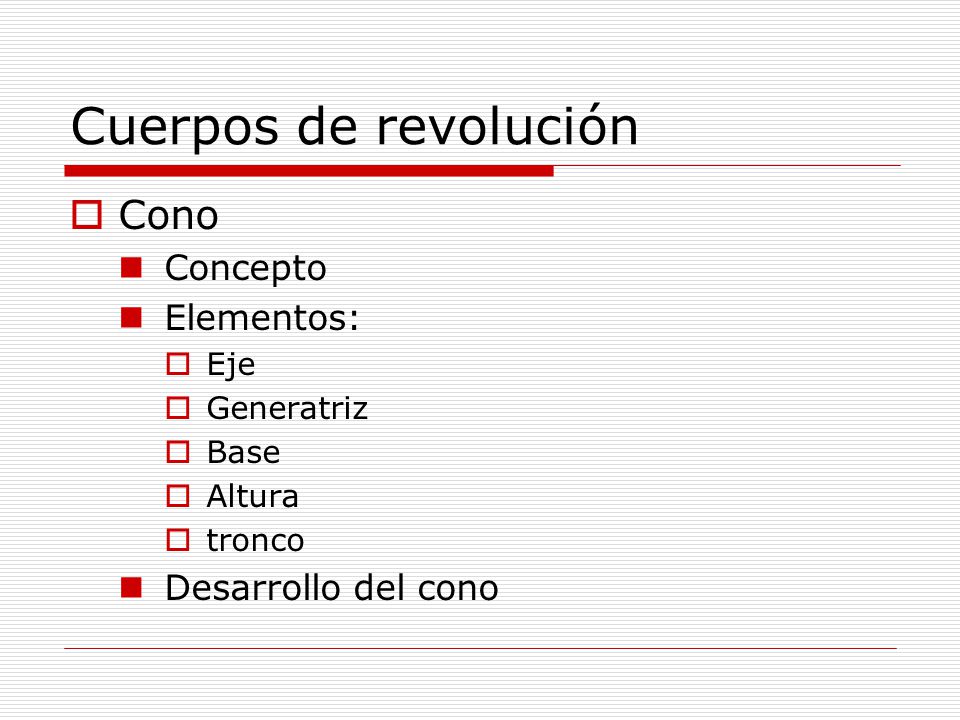 Cuerpos de revolución Cono Concepto Elementos: Desarrollo del cono Eje