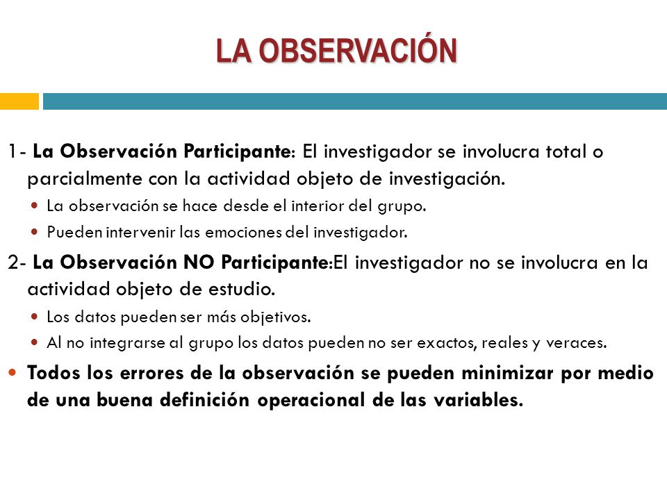 LA OBSERVACIÓN 1- La Observación Participante: El investigador se involucra total o parcialmente con la actividad objeto de investigación.