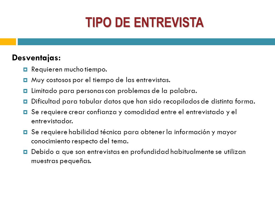 TIPO DE ENTREVISTA Desventajas: Requieren mucho tiempo.