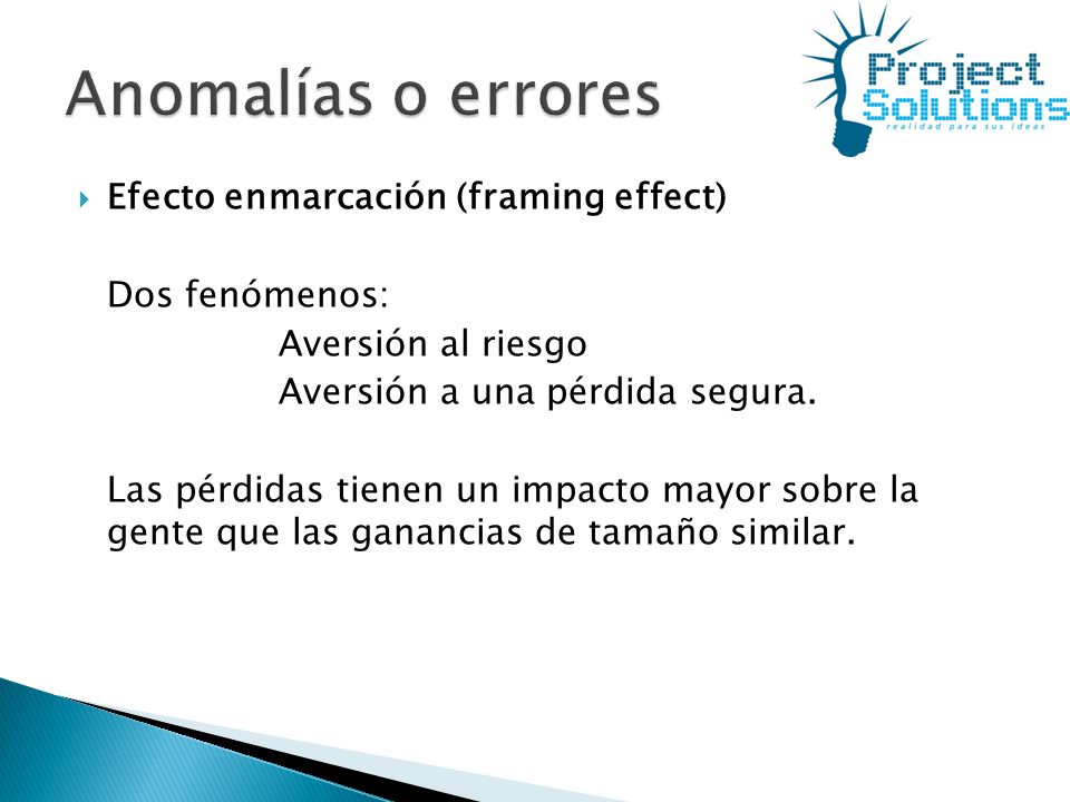 Anomalías o errores Efecto enmarcación (framing effect) Dos fenómenos: