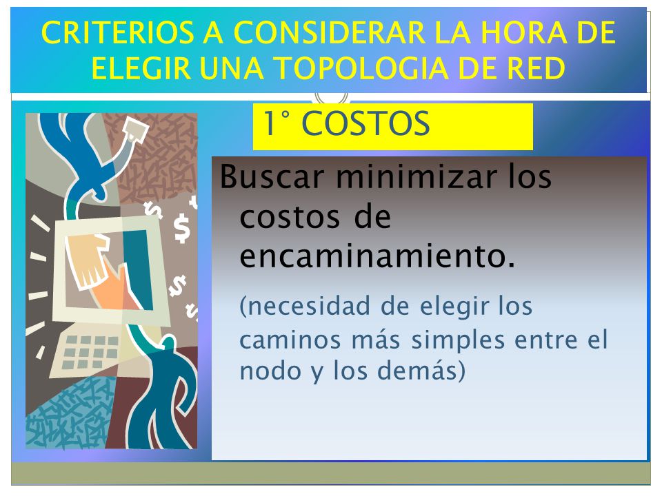 CRITERIOS A CONSIDERAR LA HORA DE ELEGIR UNA TOPOLOGIA DE RED