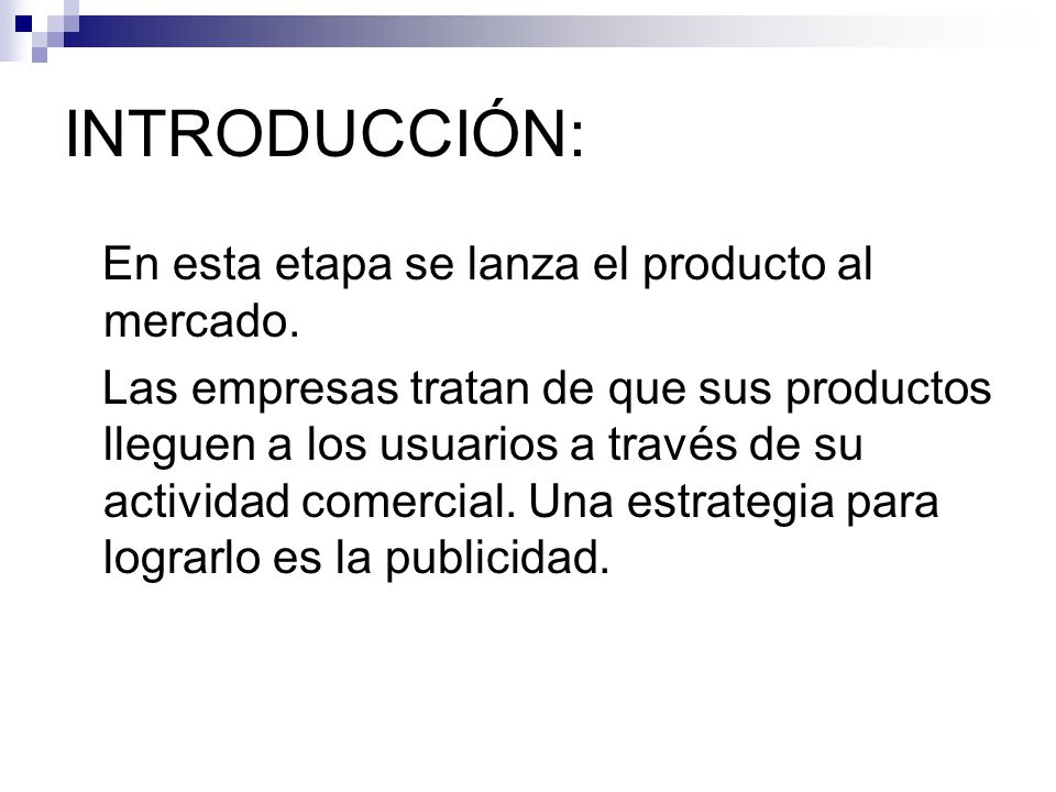 INTRODUCCIÓN: En esta etapa se lanza el producto al mercado.