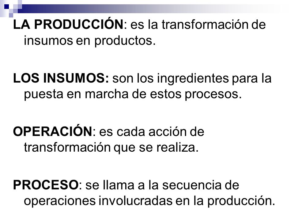 LA PRODUCCIÓN: es la transformación de insumos en productos.