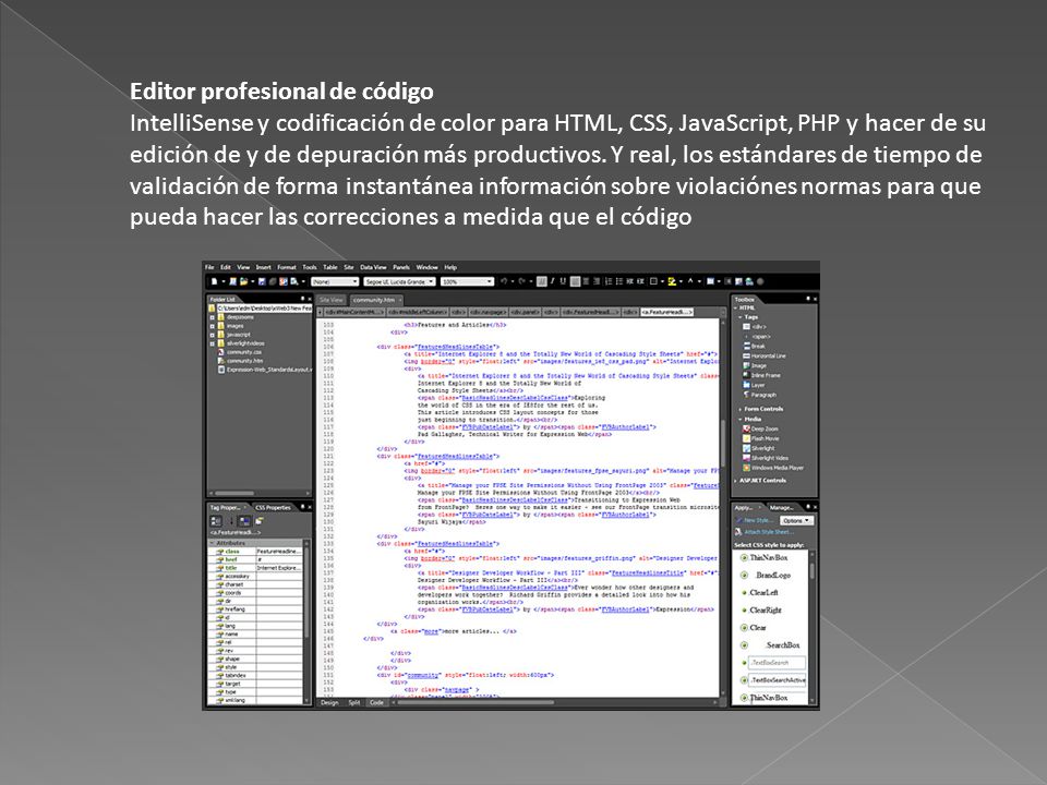 Editor profesional de código IntelliSense y codificación de color para HTML, CSS, JavaScript, PHP y hacer de su edición de y de depuración más productivos.