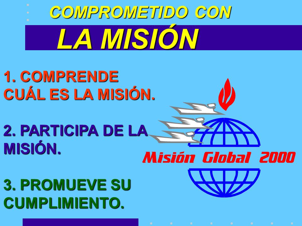 LA MISIÓN COMPROMETIDO CON 1. COMPRENDE CUÁL ES LA MISIÓN.