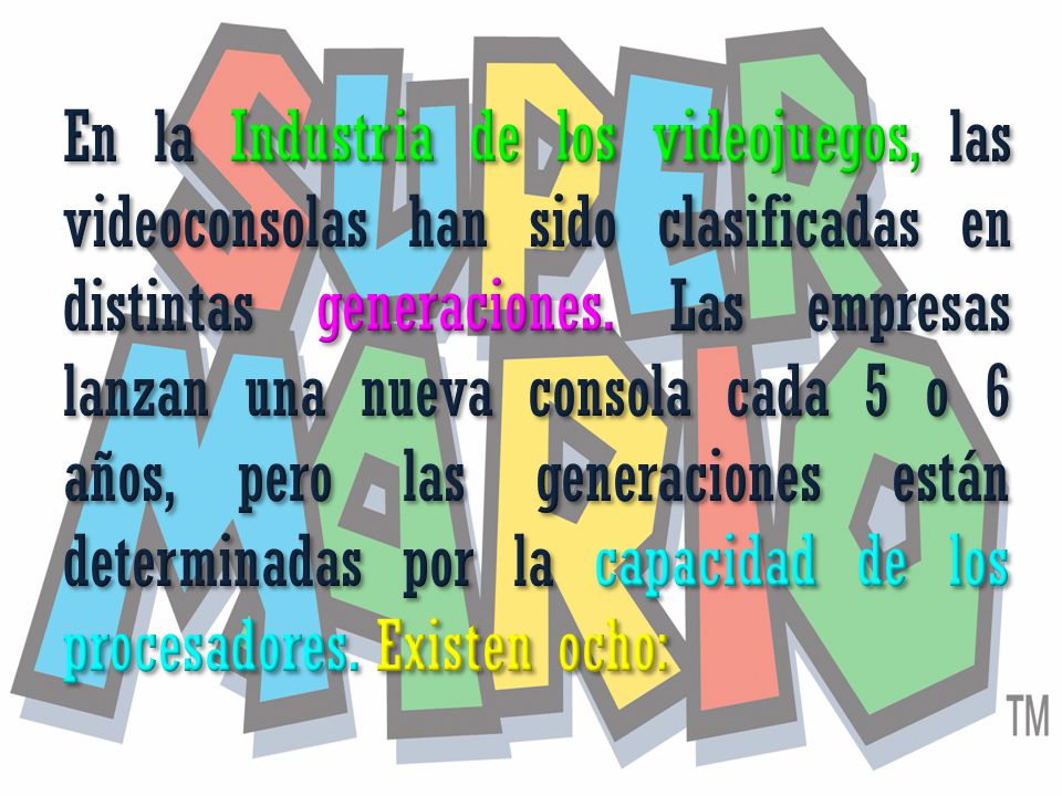 En la Industria de los videojuegos, las videoconsolas han sido clasificadas en distintas generaciones.