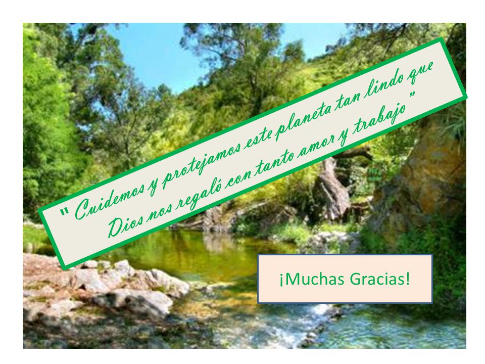 Cuidemos y protejamos este planeta tan lindo que Dios nos regaló con tanto amor y trabajo
