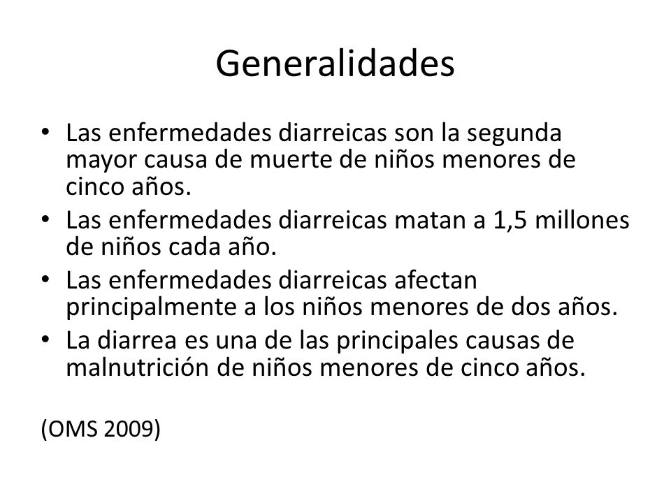 Generalidades Las enfermedades diarreicas son la segunda mayor causa de muerte de niños menores de cinco años.