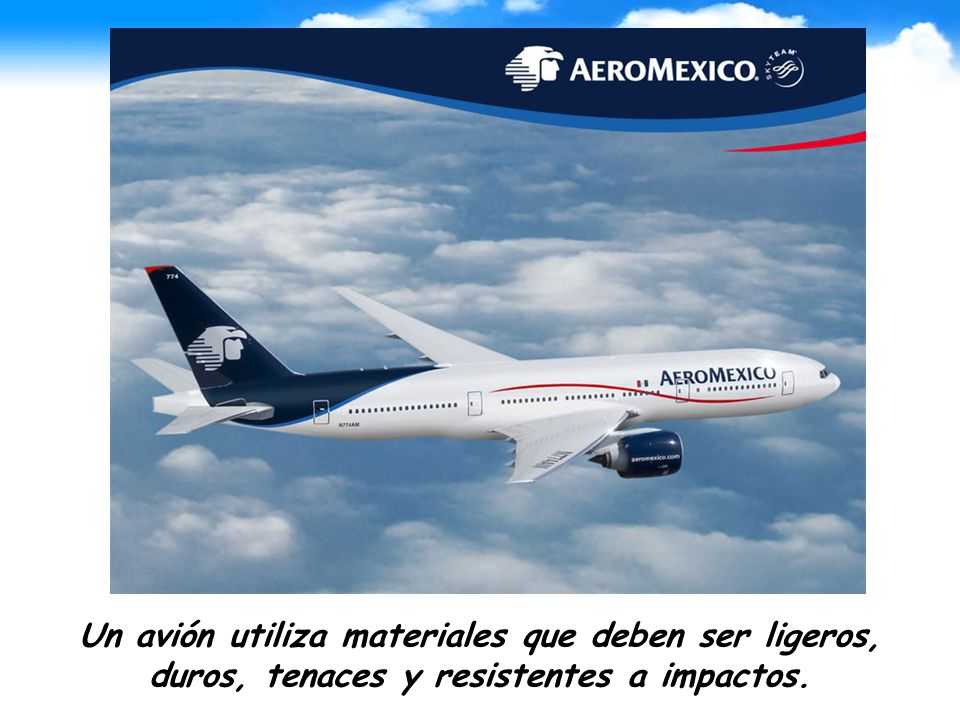 Un avión utiliza materiales que deben ser ligeros, duros, tenaces y resistentes a impactos.
