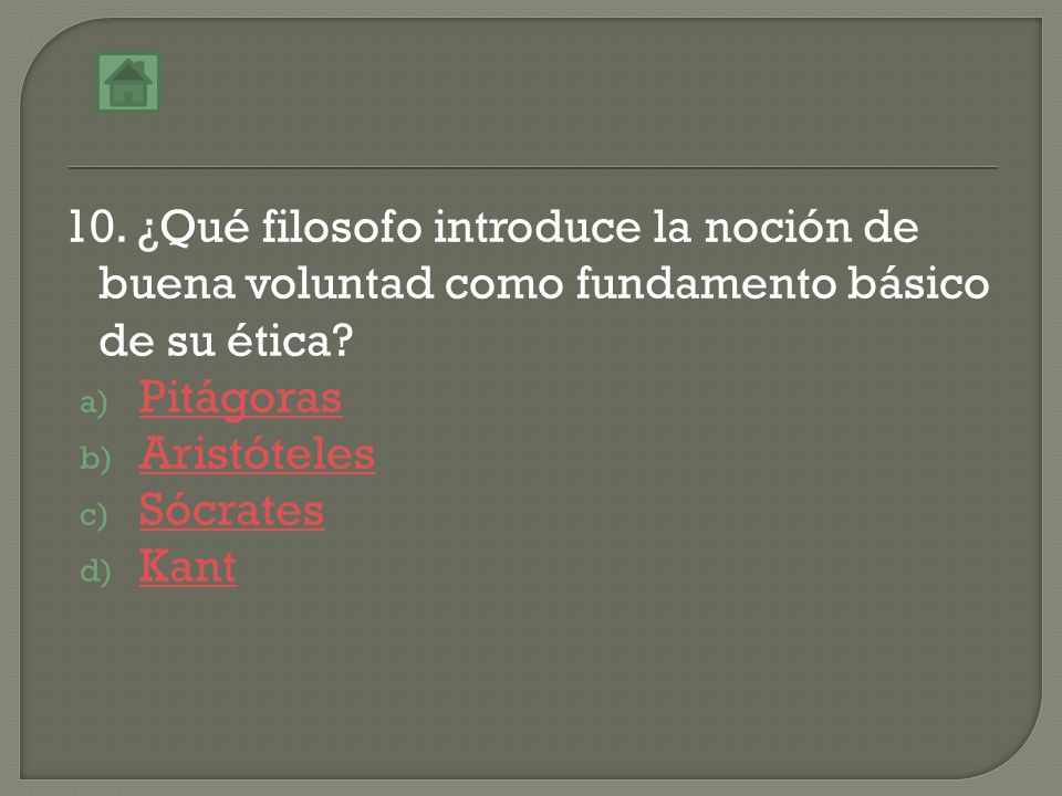 10. ¿Qué filosofo introduce la noción de buena voluntad como fundamento básico de su ética
