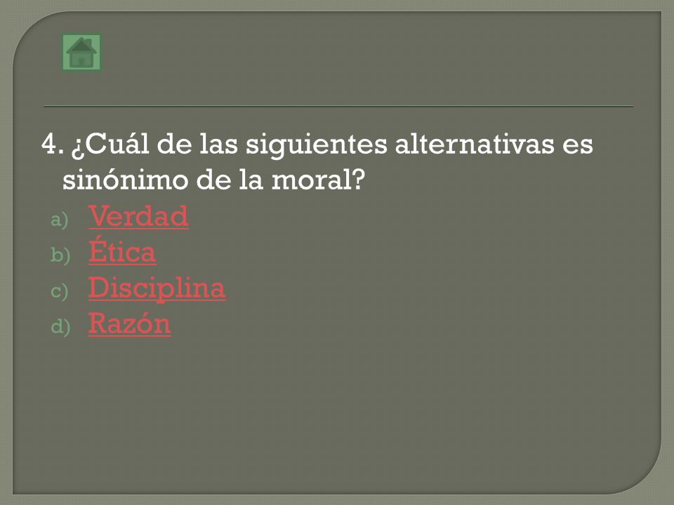 4. ¿Cuál de las siguientes alternativas es sinónimo de la moral