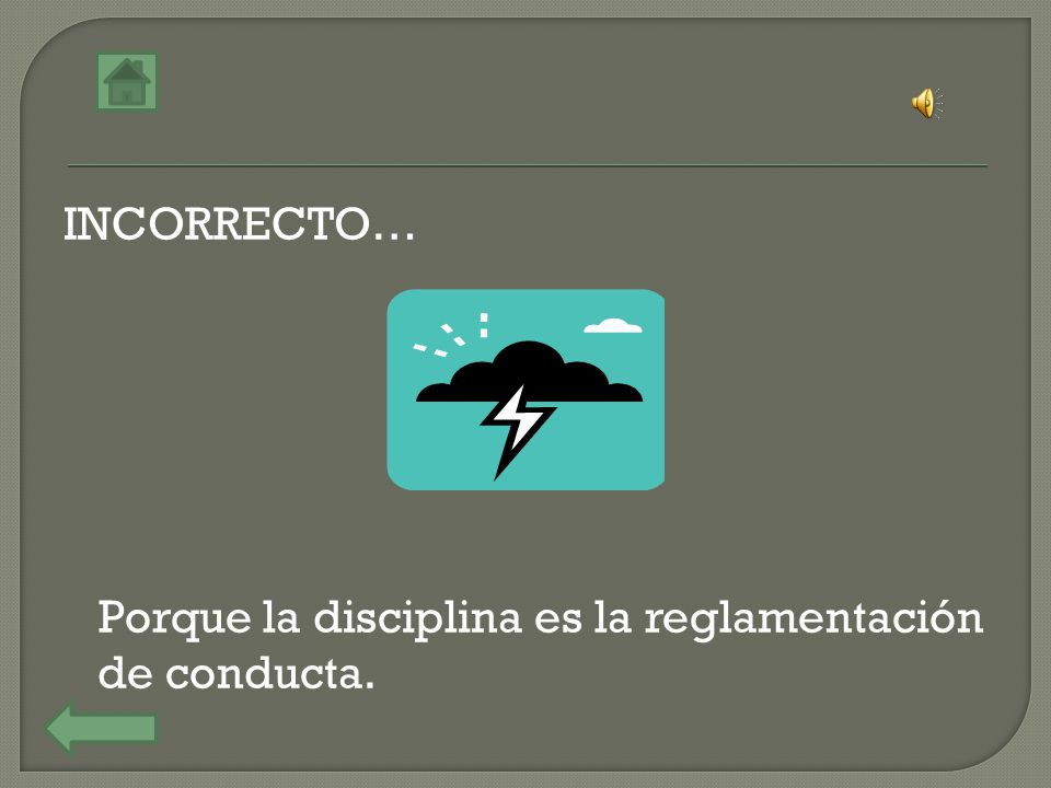 INCORRECTO… Porque la disciplina es la reglamentación de conducta.