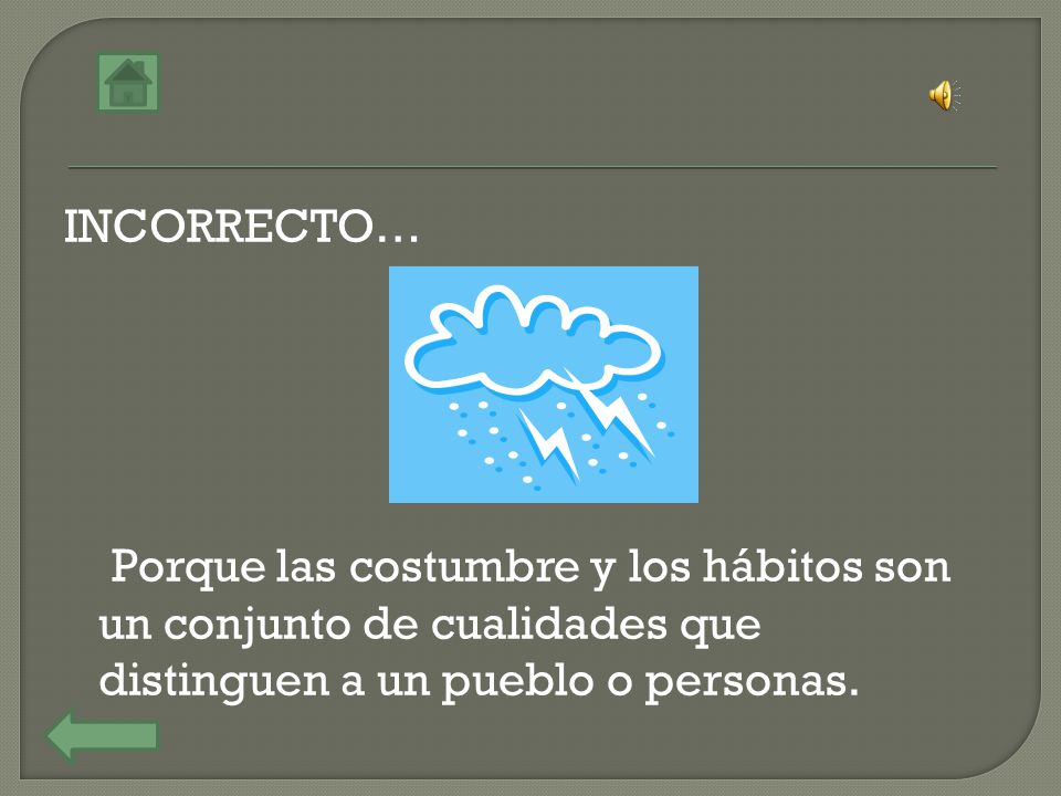 INCORRECTO… Porque las costumbre y los hábitos son un conjunto de cualidades que distinguen a un pueblo o personas.