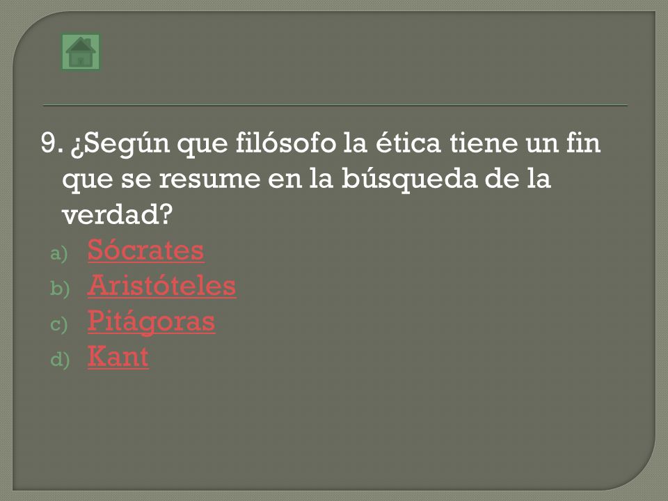 9. ¿Según que filósofo la ética tiene un fin que se resume en la búsqueda de la verdad