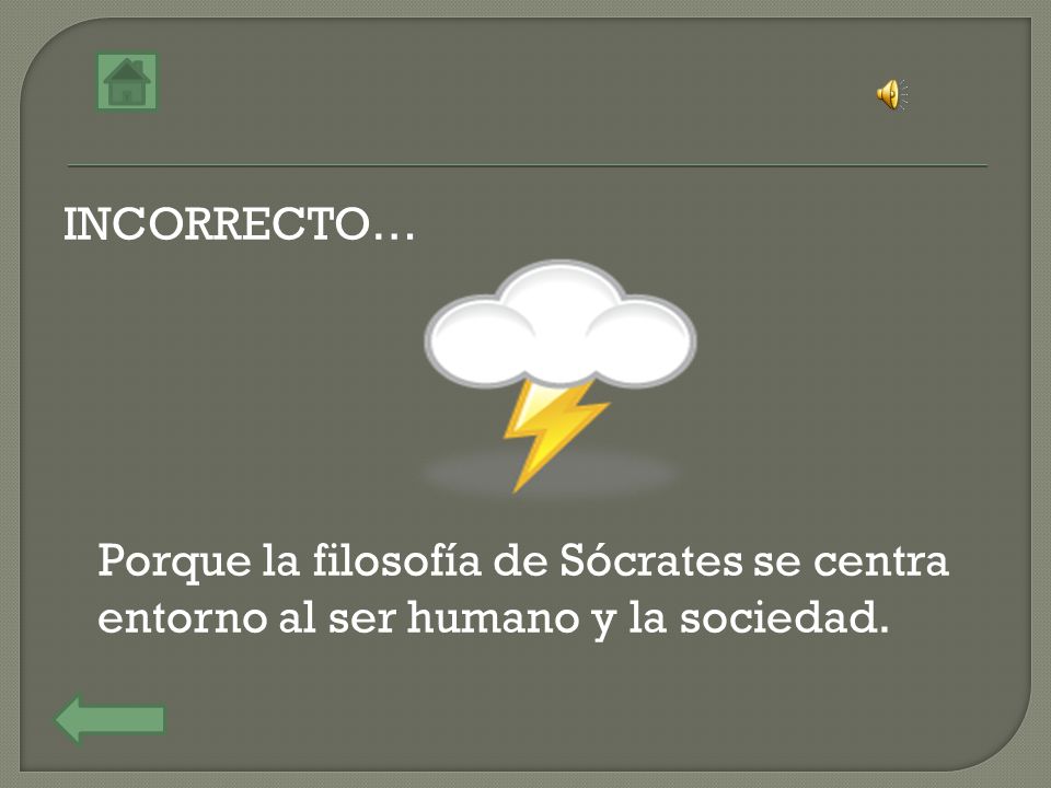 INCORRECTO… Porque la filosofía de Sócrates se centra entorno al ser humano y la sociedad.