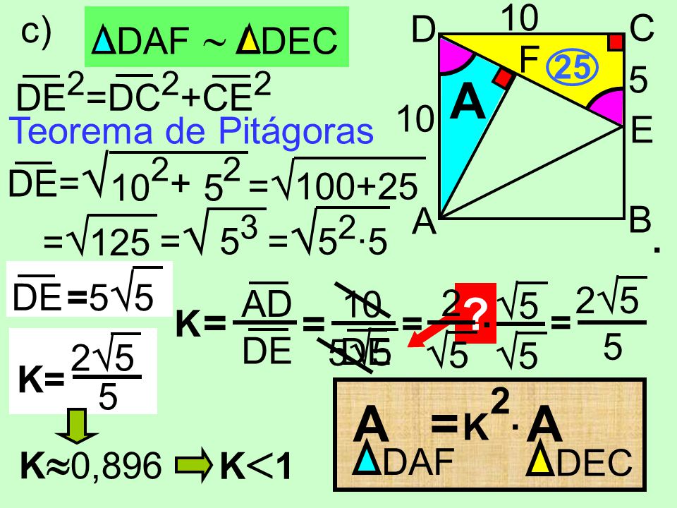 A A = A = 5 5 10 D C B A E F c) ΔDAF  ΔDEC 5 DE2=DC2+CE2 10