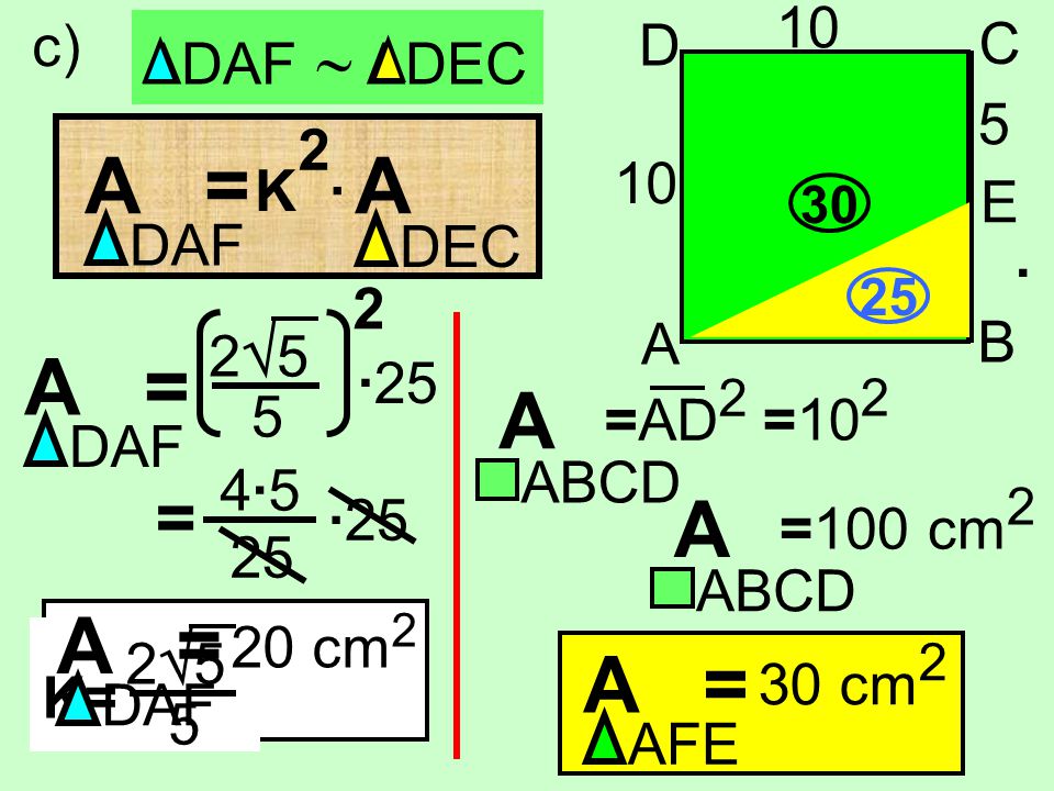 A = A A A = A A A = A = = 10 D C B A E F c) ΔDAF  ΔDEC 5 DAF K · 2
