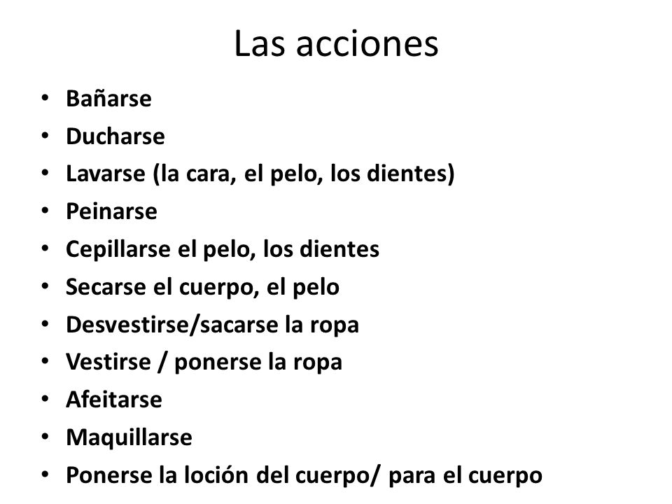 Las acciones Bañarse Ducharse Lavarse (la cara, el pelo, los dientes)