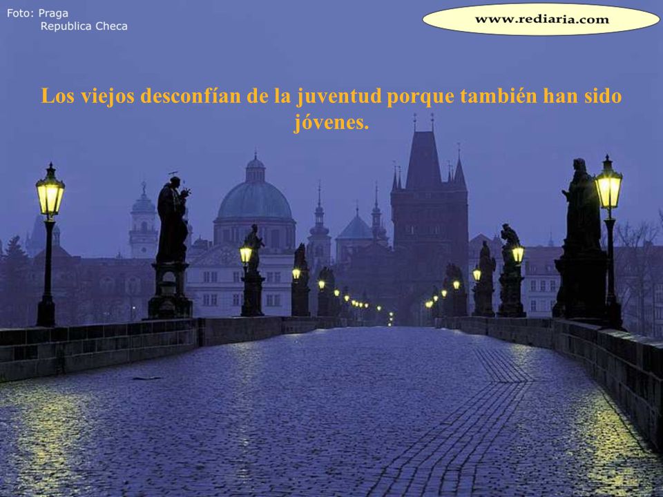 Los viejos desconfían de la juventud porque también han sido jóvenes.