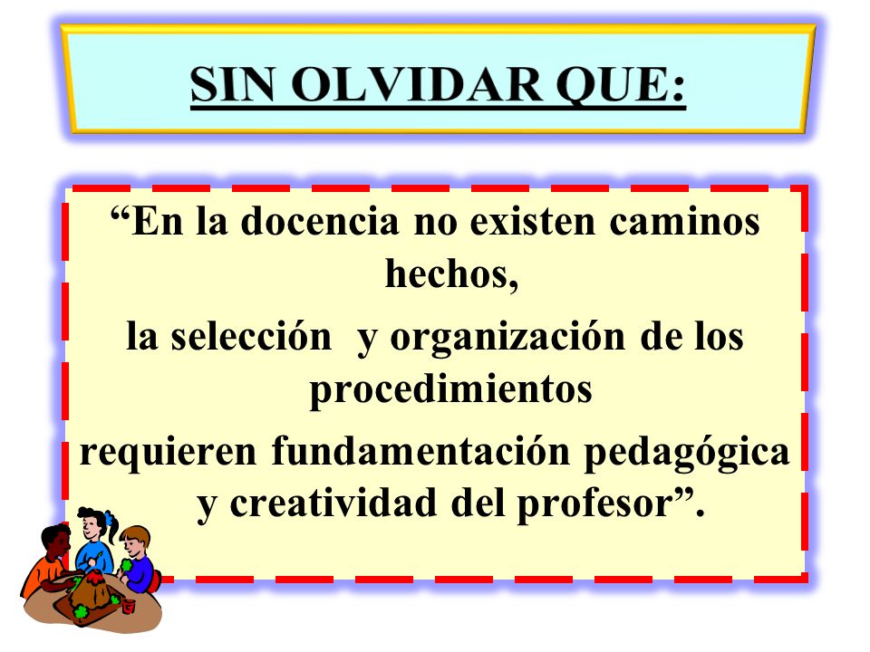 SIN OLVIDAR QUE: En la docencia no existen caminos hechos,