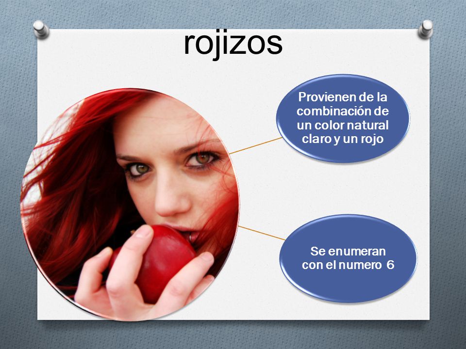 rojizos Provienen de la combinación de un color natural claro y un rojo.