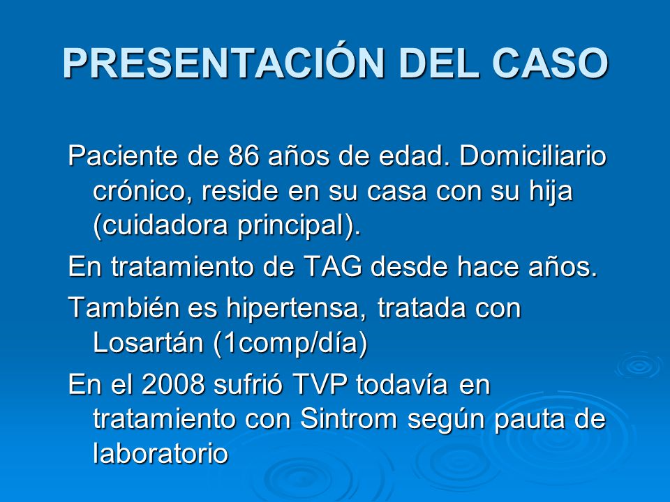 PRESENTACIÓN DEL CASO Paciente de 86 años de edad. Domiciliario crónico, reside en su casa con su hija (cuidadora principal).