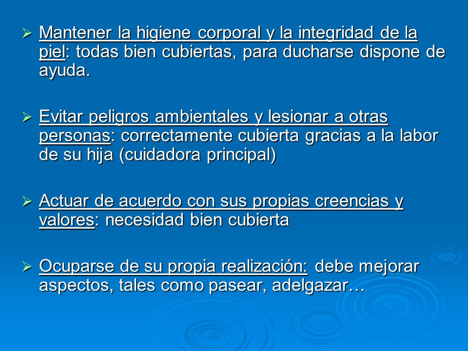 Mantener la higiene corporal y la integridad de la piel: todas bien cubiertas, para ducharse dispone de ayuda.