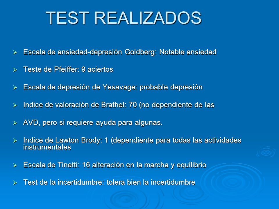 TEST REALIZADOS Escala de ansiedad-depresión Goldberg: Notable ansiedad. Teste de Pfeiffer: 9 aciertos.