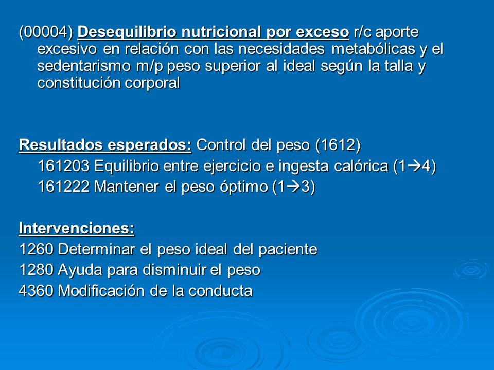 (00004) Desequilibrio nutricional por exceso r/c aporte excesivo en relación con las necesidades metabólicas y el sedentarismo m/p peso superior al ideal según la talla y constitución corporal