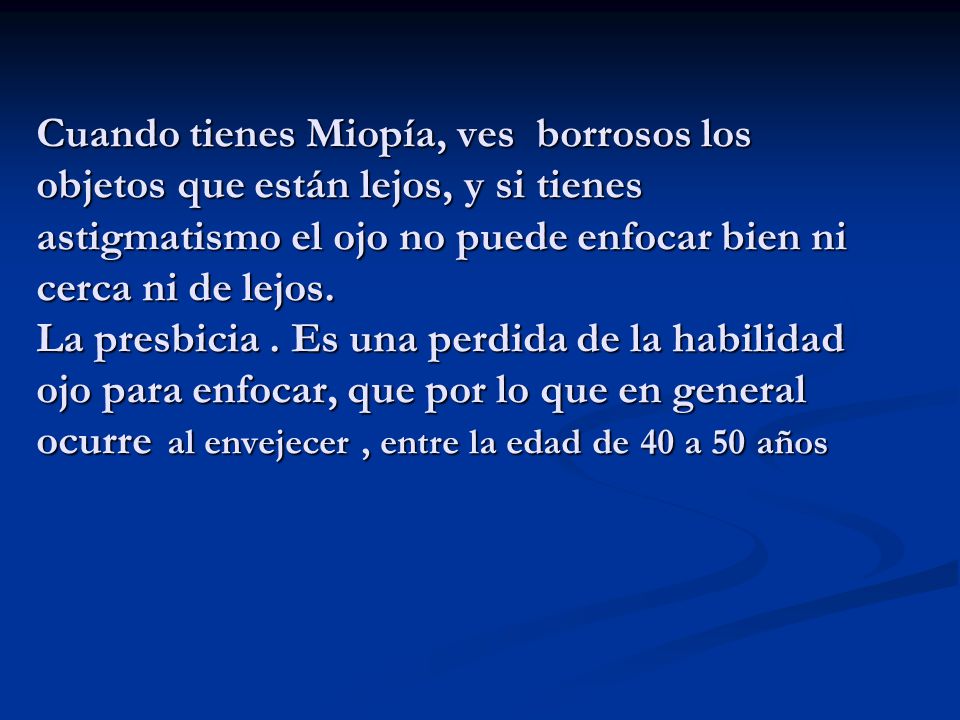 Cuando tienes Miopía, ves borrosos los objetos que están lejos, y si tienes astigmatismo el ojo no puede enfocar bien ni cerca ni de lejos.