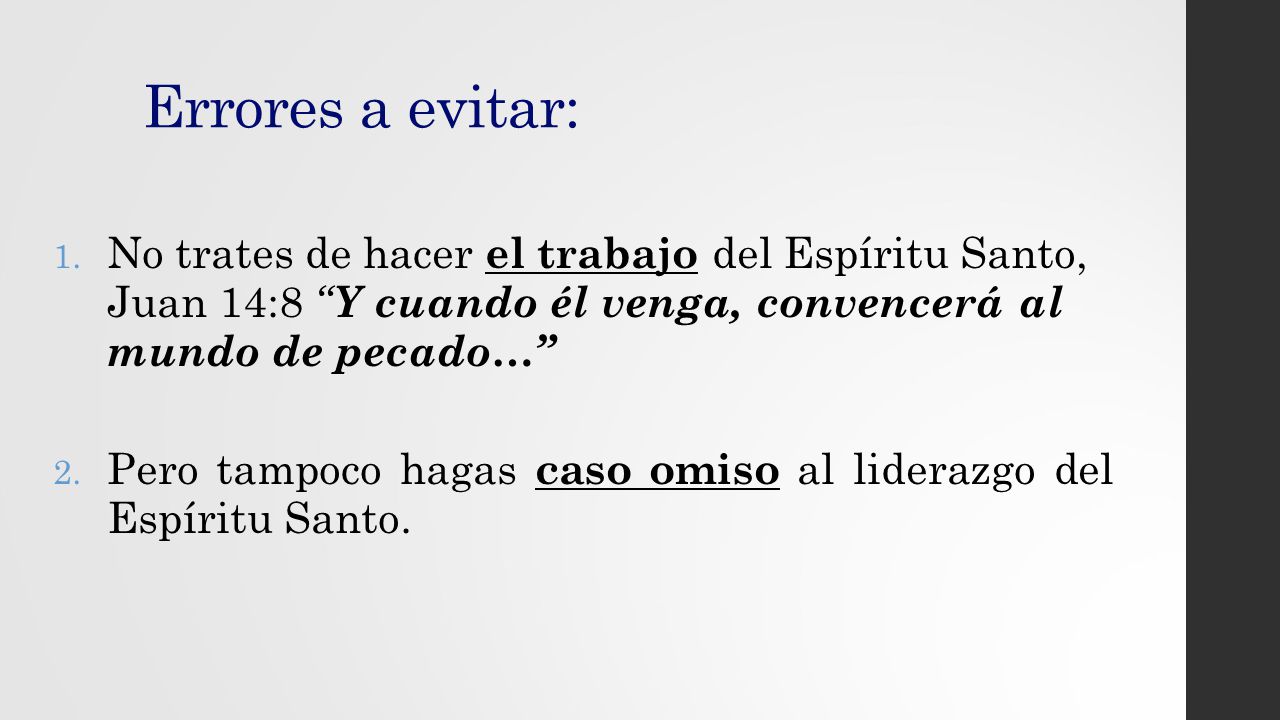 Errores a evitar: No trates de hacer el trabajo del Espíritu Santo, Juan 14:8 Y cuando él venga, convencerá al mundo de pecado…