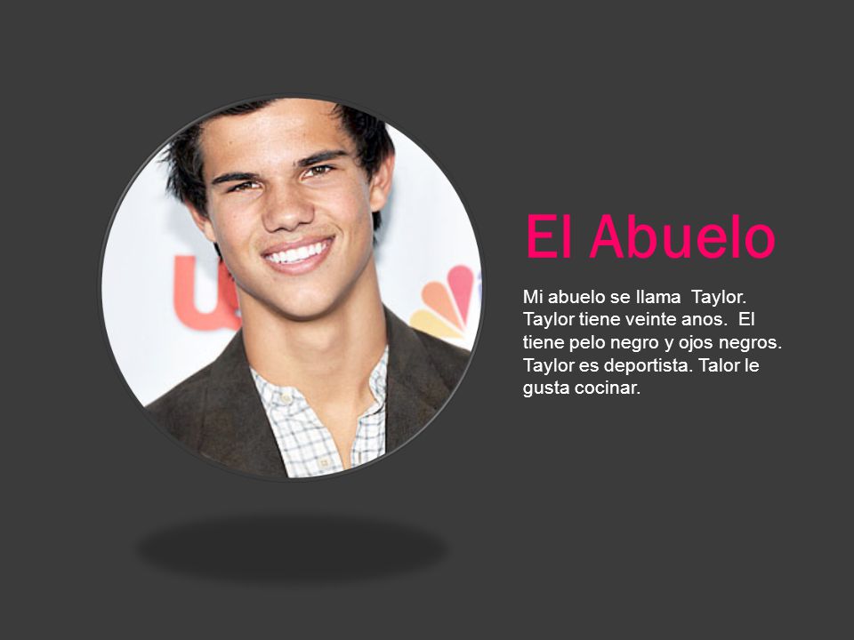 El Abuelo Mi abuelo se llama Taylor. Taylor tiene veinte anos.