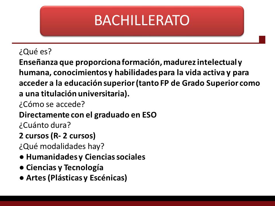BACHILLERATO ¿Qué es Enseñanza que proporciona formación, madurez intelectual y.