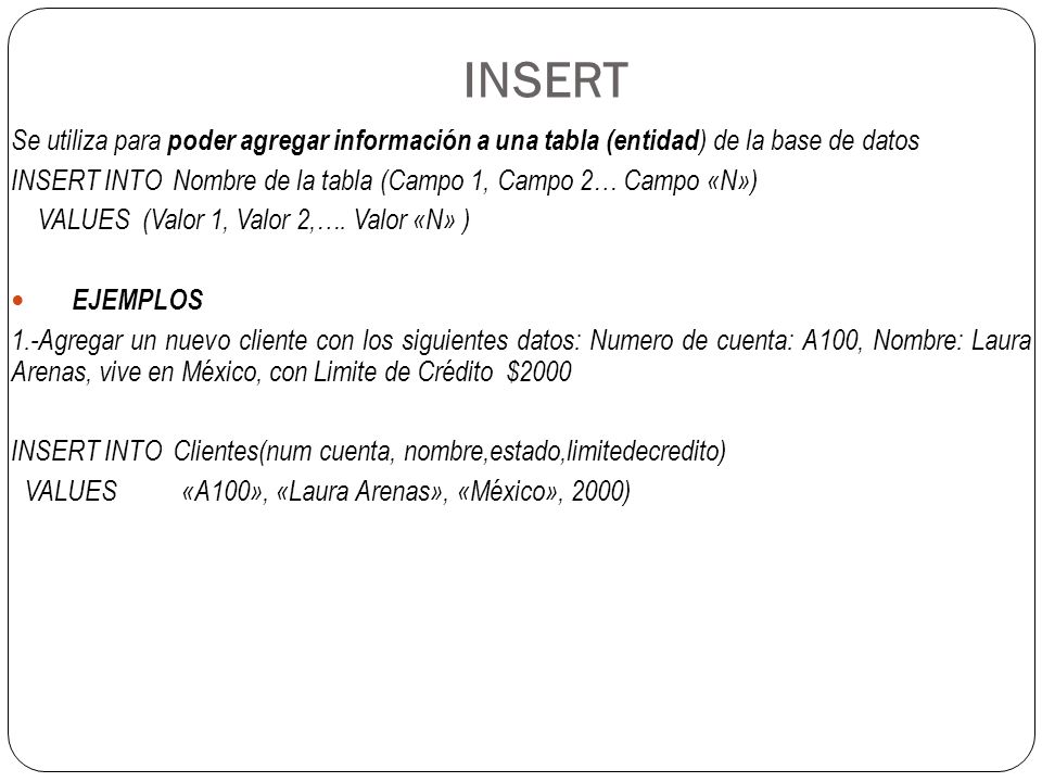 INSERT Se utiliza para poder agregar información a una tabla (entidad) de la base de datos.