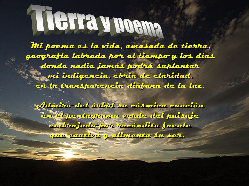 Tierra y poema Mi poema es la vida, amasada de tierra,